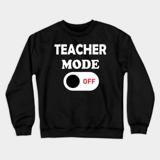 teacher mode off Crewneck Sweatshirt